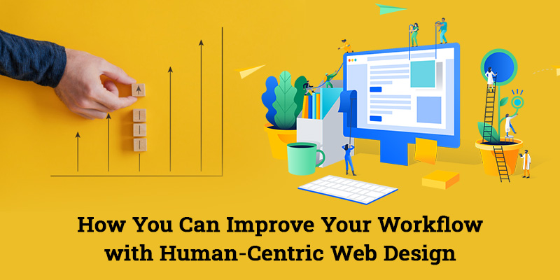 How You Can Improve Your Workflow with Human-Centric Web Design?