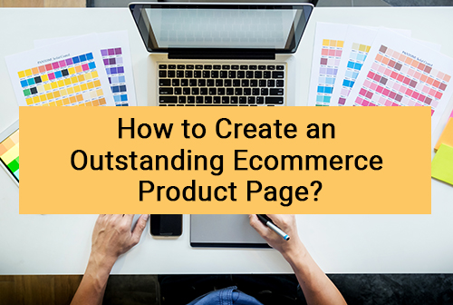 How to Create an Outstanding Ecommerce Website Product Page?