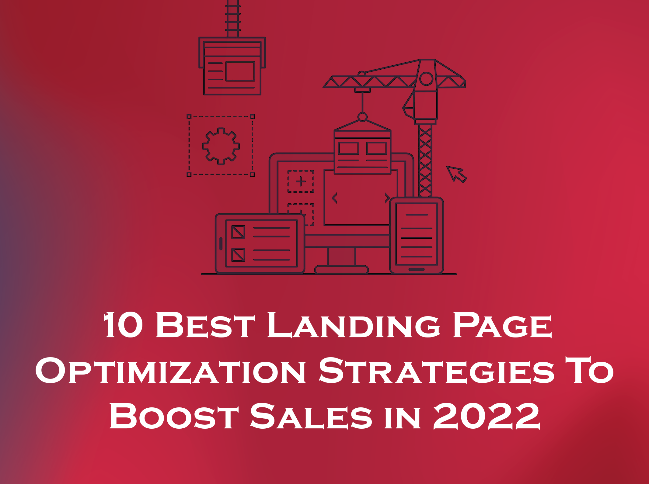 10 Best Landing Page Optimization Strategies To Boost Sales in 2022