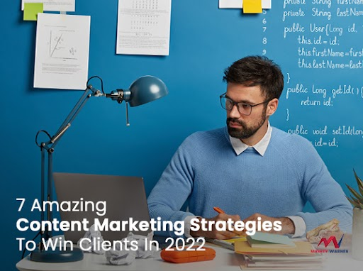 7 Amazing Content Marketing Strategies To Win Clients In 2022 (You Must Know)