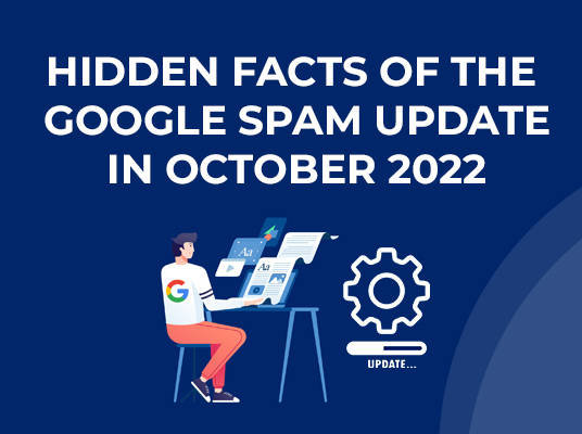 Revealing the Hidden Facts Of The Google Spam Update In October 2022
