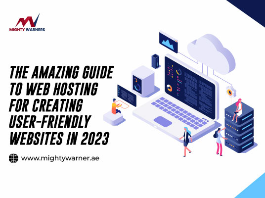The Ultimate Web Hosting Guide For Creating User-friendly Websites in 2023