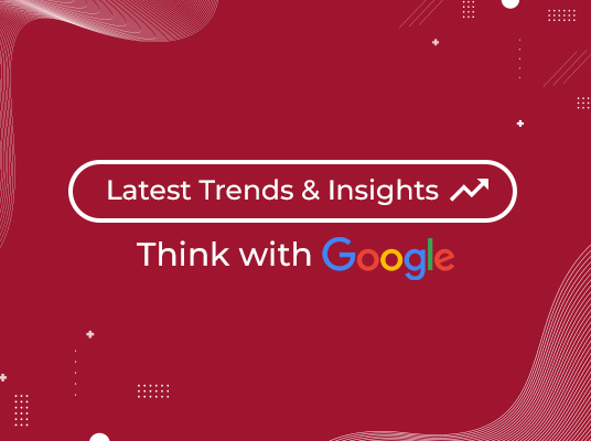 The Latest Trends & Insights- Think with Google