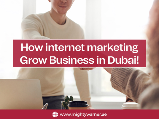 How Internet Marketing Grows Business in Dubai!
