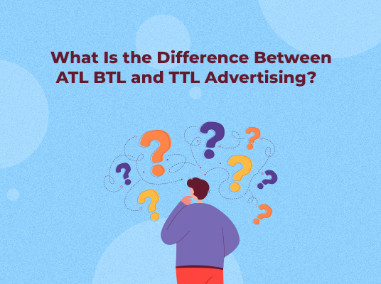Advertising 101: Understanding the Differences Between ATL, BTL, and TTL