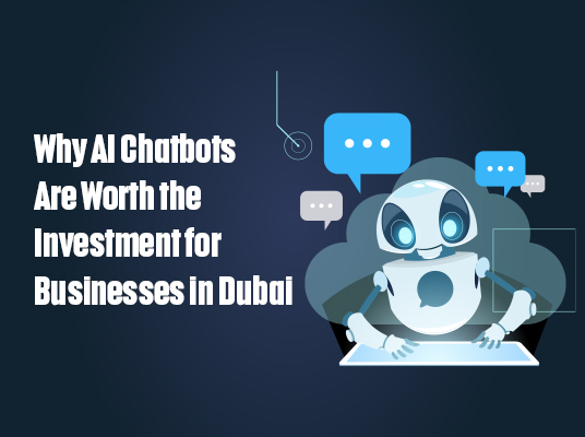 Why AI Chatbots Are Worth the Investment for Businesses in Dubai