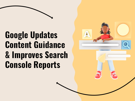 Google Updates Content Guidance & Improves Search Console Reports