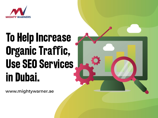 To Help Increase Organic Traffic, Use SEO Services in Dubai.