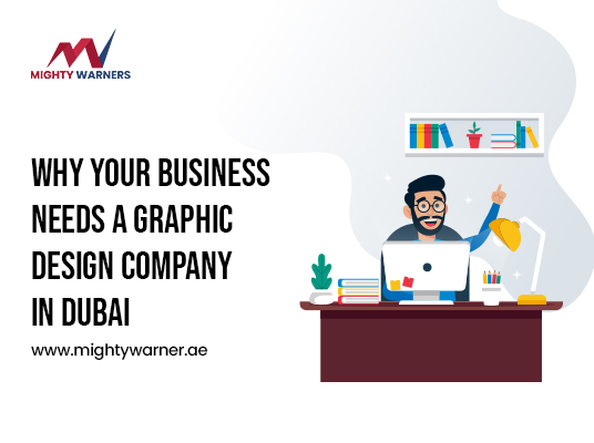 The Power of Visuals: Why Your Business Needs a Graphic Design Company in Dubai