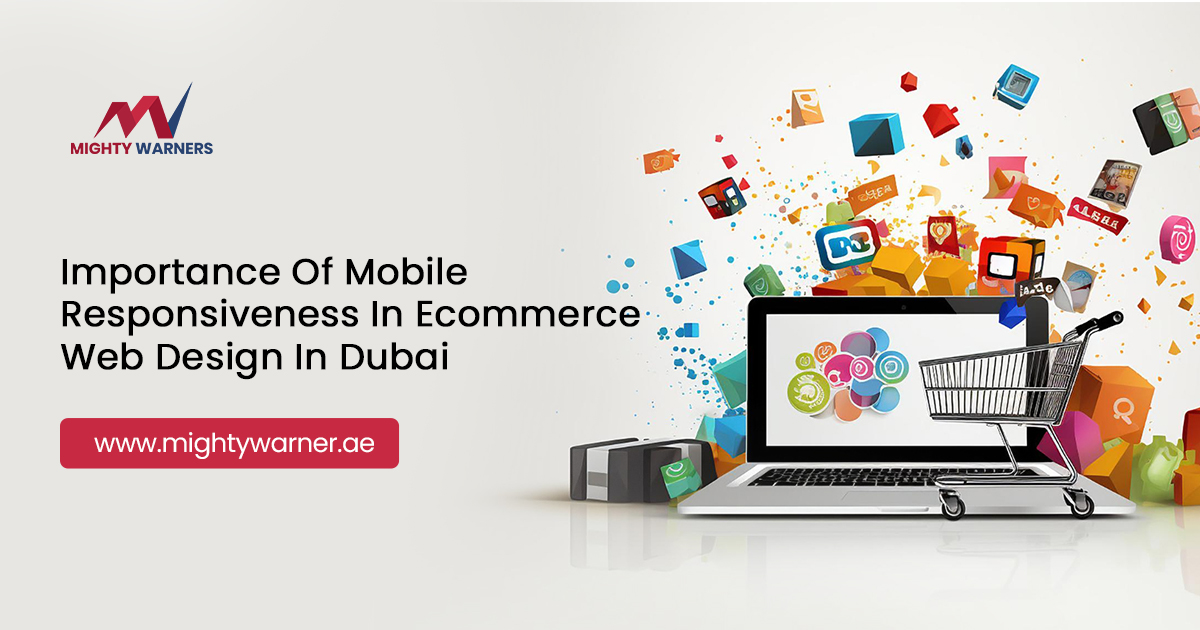 The Importance of Mobile Responsiveness in Ecommerce Web Design in Dubai
