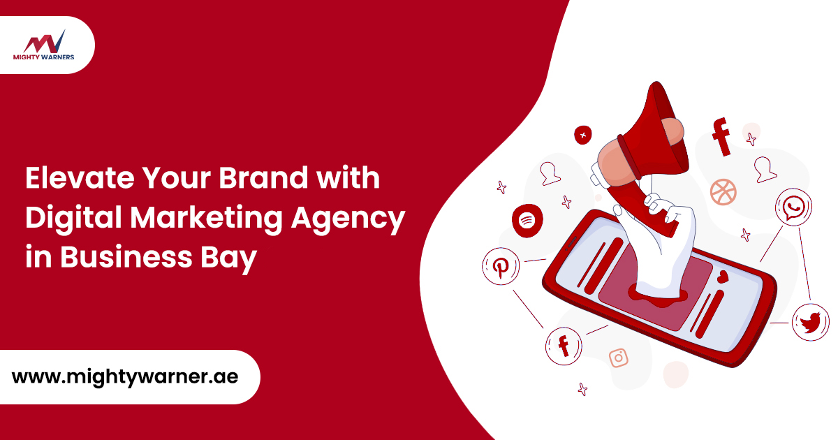 Unlocking Success: How a Digital Marketing Agency in Business Bay Can Elevate Your Brand