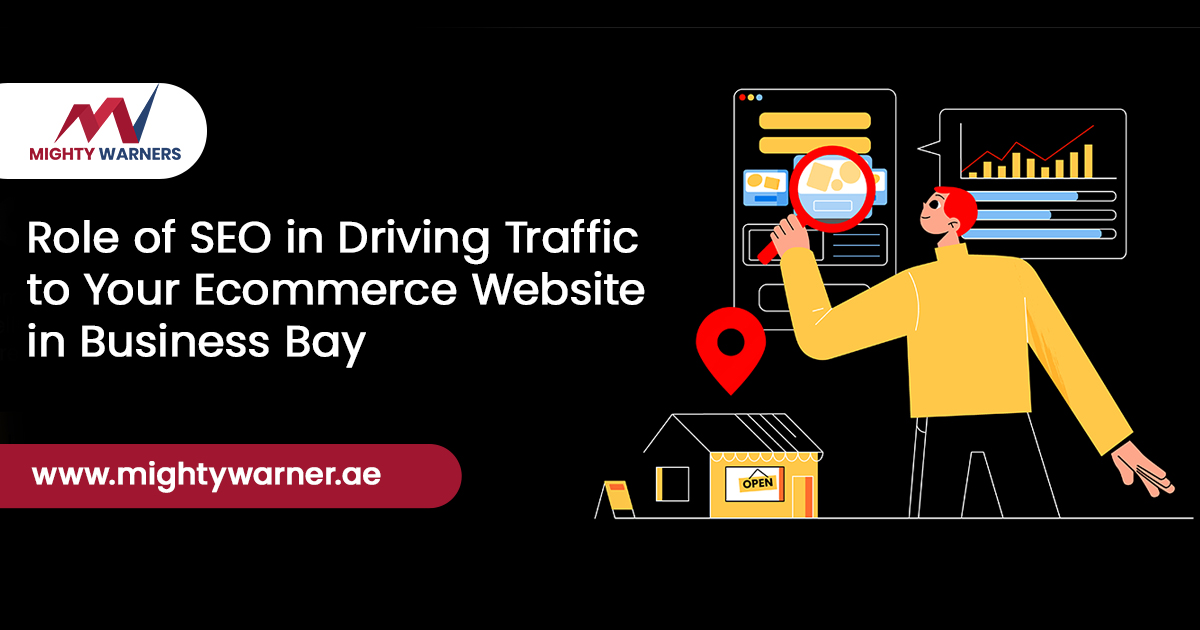 The Role of SEO in Driving Traffic to Your Ecommerce Website in Business Bay