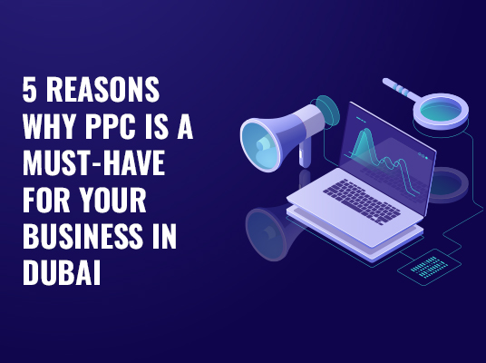 5 REASONS WHY PPC IS A MUST-HAVE FOR YOUR BUSINESS IN DUBAI
