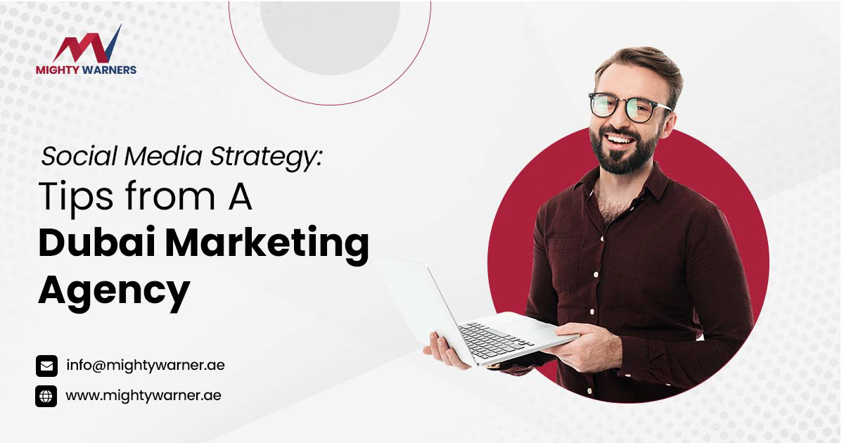 Social Media Strategy: Tips from A Dubai Marketing Agency