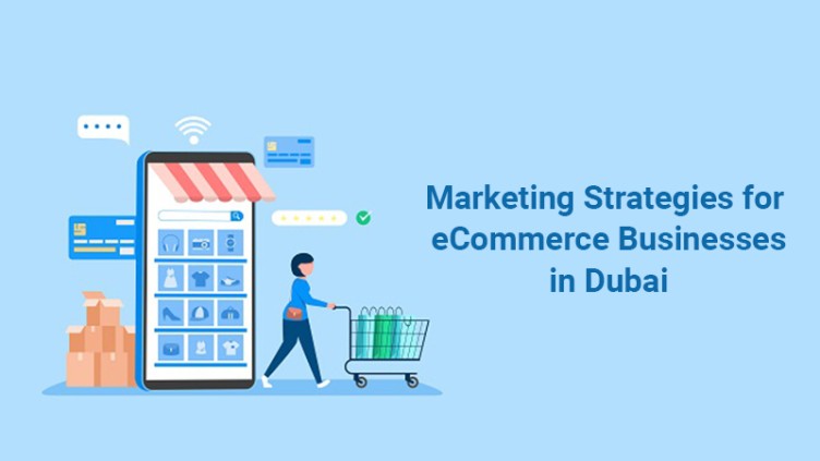Marketing Strategies for eCommerce Businesses in Dubai